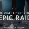 The Desert Perpetual Epic Raid - Destiny 2